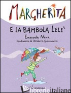 MARGHERITA E LA BAMBOLA LELE' - NAVA EMANUELA; GUICCIARDINI DESIDERIA