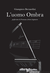 UOMO OMBRA (L') - BERNARDINI GIAMPIERO; AUGELLI L. (CUR.)