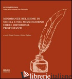MINORANZE RELIGIOSE IN SICILIA E NEL MEZZOGIORNO. EBREI, ORTODOSSI, PROTESTANTI. - GAGLIANO S. (CUR.); COSTANZO G. (CUR.)