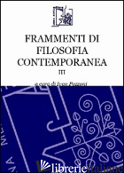 FRAMMENTI DI FILOSOFIA CONTEMPORANEA. VOL. 3 - POZZONI I. (CUR.)