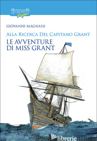 ALLA RICERCA DEL CAPITANO GRANT. MISS GRANT. VOL. 2 - MAGNANI GIOVANNI
