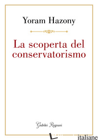 SCOPERTA DEL CONSERVATORISMO (LA) - HAZONY YORAM