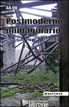 POSTMODERNO IMMAGINARIO - POZZONI I. (CUR.); SIMEONE A. (CUR.)
