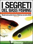 SEGRETI DEL BASS FISHING (I) - FANFANI MICHELE