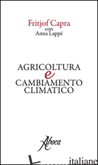 AGRICOLTURA E CAMBIAMENTO CLIMATICO - CAPRA FRITJOF; LAPPE' ANNA