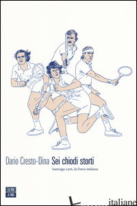 SEI CHIODI STORTI. SANTIAGO, 1976, LA DAVIS ITALIANA - CRESTO-DINA DARIO