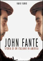 JOHN FANTE. STORIA DI UN ITALIANO IN AMERICA - FLORIO FABIO