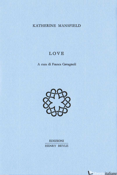 LOVE. EDIZ. ITALIANA - MANSFIELD KATHERINE; CAVAGNOLI F. (CUR.)