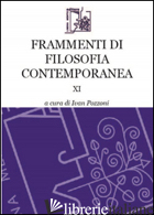FRAMMENTI DI FILOSOFIA CONTEMPORANEA. VOL. 11 - POZZONI I. (CUR.)