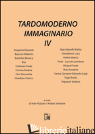 TARDOMODERNO IMMAGINARIO. VOL. 4 - POZZONI I. (CUR.); SIMEONE A. (CUR.)