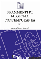 FRAMMENTI DI FILOSOFIA CONTEMPORANEA. VOL. 12 - POZZONI I. (CUR.)