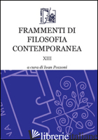 FRAMMENTI DI FILOSOFIA CONTEMPORANEA. VOL. 13 - POZZONI I. (CUR.)