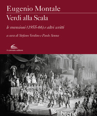 VERDI ALLA SCALA. LE RECENSIONI (1955-66) E ALTRI SCRITTI - MONTALE EUGENIO; VERDINO S. (CUR.); SENNA P. (CUR.)