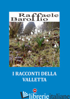 RACCONTI DELLA VALLETTA (I) - BAROFFIO RAFFAELE