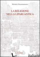 RELIGIONE NELLA LIPARI ANTICA (LA) - GIACOMANTONIO MICHELE
