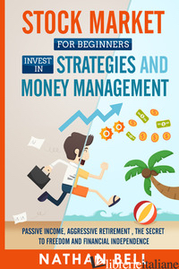 STOCK MARKET FOR BEGINNERS INVEST IN STRATEGIES AND MONEY MANAGEMENT - BELL NATHAN
