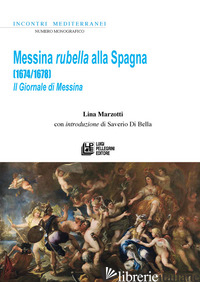 MESSINA RUBELLA ALLA SPAGNA (1674-1678). IL GIORNALE DI MESSINA - MARZOTTI LINA