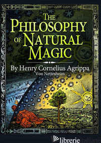 PHILOSOPHY OF NATURAL MAGIC (THE) - AGRIPPA CORNELIO ENRICO
