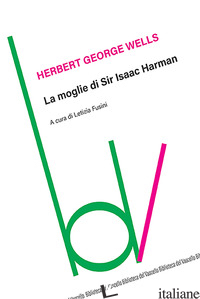 MOGLIE DI SIR ISAAC HARMAN (LA) - WELLS HERBERT GEORGE; FUSINI L. (CUR.)
