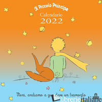 PICCOLO PRINCIPE. CALENDARIO DA PARETE 2022 (IL) - SAINT-EXUPERY ANTOINE DE