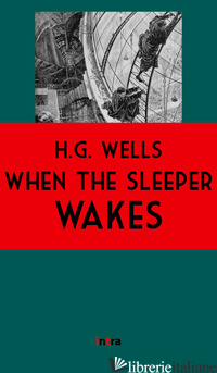 WHEN THE SLEEPER WAKES - WELLS HERBERT GEORGE