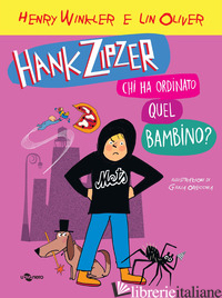 HANK ZIPZER. CHI HA ORDINATO QUESTO BAMBINO?. VOL. 13 - WINKLER HENRY; OLIVER LIN