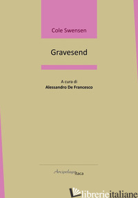 GRAVESEND. EDIZ. MULTILINGUE - SWENSEN COLE; DE FRANCESCO A. (CUR.)