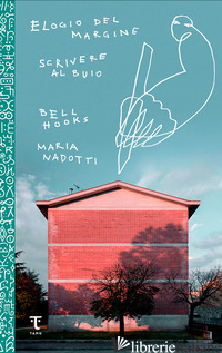 ELOGIO DEL MARGINE-SCRIVERE AL BUIO - BELL HOOKS; NADOTTI MARIA