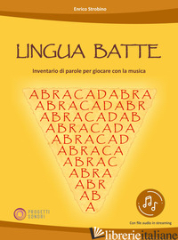 LINGUA BATTE. INVENTARIO DI PAROLE PER GIOCARE CON LA MUSICA. CON FILE AUDIO PER - STROBINO ENRICO
