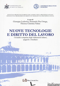 NUOVE TECNOLOGIE E DIRITTO DEL LAVORO. UN'ANALISI COMPARATA DEGLI ORDINAMENTI IT - LUDOVICO G. (CUR.); FITA ORTEGA F. (CUR.); NAHAS T. C. (CUR.)