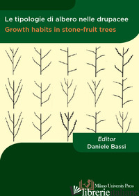 TIPOLOGIE DI ALBERO NELLE DRUPACEE-GROWTH HABITS IN STONE-FRUIT TREES. EDIZ. BIL - BASSI D. (CUR.)