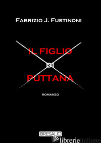 FIGLIO DI PUTTANA (IL) - FUSTINONI FABRIZIO J.