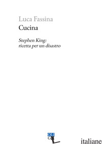 CUCINA. STEPHEN KING: RICETTA PER UN DISASTRO - FASSINA LUCA
