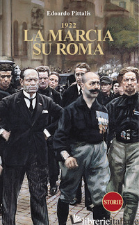 1922. LA MARCIA SU ROMA - PITTALIS EDOARDO