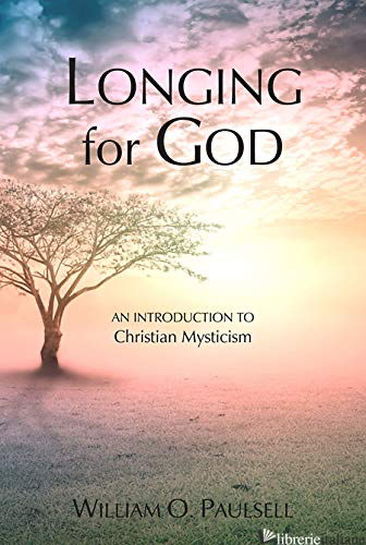 LONGING FOR GOD: AN INTRODUCTION TO CHRISTIAN MYSTICISM - PAULSELL WILLIAM O