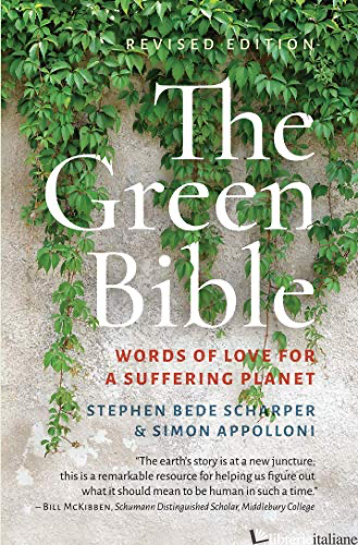 THE GREEN BIBLE: WORDS OF LOVE FOR A SUFFERING PLANET - SCHARPER STEPHEN BEDE; APOLLONI SIMON
