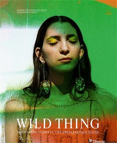 Wild Thing, The Swiss Fashion Scene - Karin Gimmi, Christoph Hefti