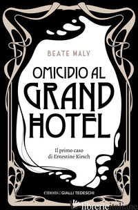 OMICIDIO AL GRAND HOTEL. IL PRIMO CASO DI ERNESTINE E ANTON - MALY BEATE
