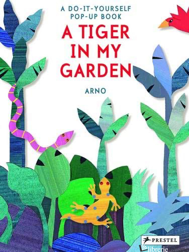 A TIGER IN MY GARDEN: THE DO-IT-YOURSELF POP-UP BOOK - ARNO