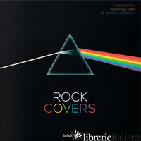 ROCK COVERS. 750 ALBUM COVERS THAT MADE HISTORY. EDIZ. INGLESE, FRANCESE E TEDES - BUSCH ROBBIE; KIRBY JONATHAN; WIEDEMANN J. (CUR.)
