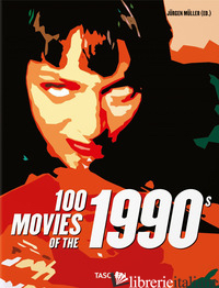 100 MOVIES OF THE 1990S. EDIZ. ILLUSTRATA - MULLER J. (CUR.)