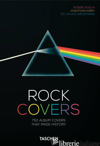 ROCK COVERS. 750 ALBUM COVERS THAT MADE HISTORY. 40TH ANNIVERSARY EDITION. EDIZ. - BUSCH ROBBIE; KIRBY JONATHAN