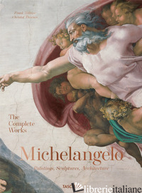 MICHELANGELO. THE COMPLETE WORKS. PAINTINGS, SCULPTURES AND ARCHITECTURE. EDIZ.  - ZOLLNER FRANK; THOENES CHRISTOF