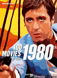 100 MOVIES OF THE 1980S. EDIZ. ILLUSTRATA - MULLER J. (CUR.)