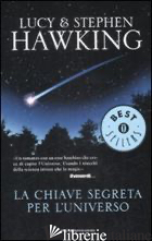 CHIAVE SEGRETA PER L'UNIVERSO (LA) - HAWKING LUCY; HAWKING STEPHEN