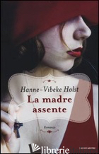MADRE ASSENTE (LA) - HOLST HANNE-VIBEKE