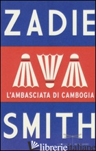 AMBASCIATA DI CAMBOGIA (L') - SMITH ZADIE