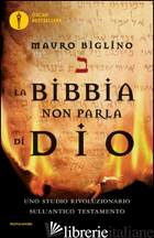 BIBBIA NON PARLA DI DIO. UNO STUDIO RIVOLUZIONARIO SULL'ANTICO TESTAMENTO (LA) - BIGLINO MAURO