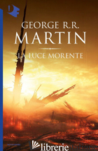 LUCE MORENTE (LA) - MARTIN GEORGE R. R.