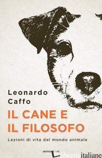 CANE E IL FILOSOFO. LEZIONI DI VITA DAL MONDO ANIMALE (IL) - CAFFO LEONARDO